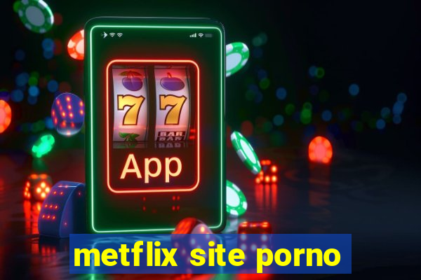 metflix site porno